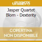 Jasper Quartet Blom - Dexterity cd musicale di Jasper Quartet Blom