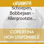 Schoepen, Bobbejaan - Allergrootste Songs En.. cd