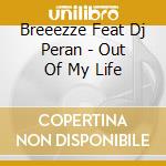 Breeezze Feat Dj Peran - Out Of My Life cd