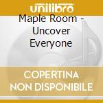 Maple Room - Uncover Everyone cd musicale di Maple Room