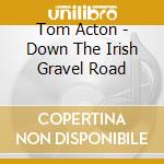 Tom Acton - Down The Irish Gravel Road cd