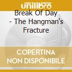 Break Of Day - The Hangman's Fracture cd musicale di Break Of Day