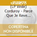 (LP Vinile) Corduroy - Parce Que Je Reve (12') vinile