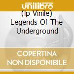(lp Vinile) Legends Of The Underground lp vinile di O.S.T.