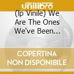 (lp Vinile) We Are The Ones We've Been Waiting For lp vinile di CURTIN DAN