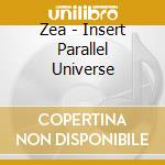 Zea - Insert Parallel Universe cd