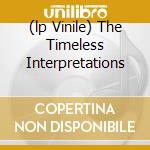 (lp Vinile) The Timeless Interpretations cd