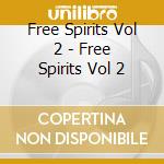 Free Spirits Vol 2 - Free Spirits Vol 2 cd musicale di ARTISTI VARI
