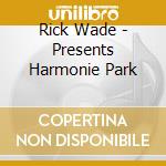 Rick Wade - Presents Harmonie Park cd musicale di Rick Wade