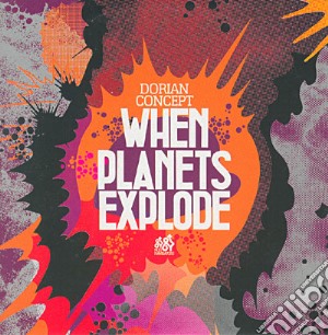 Dorian Concept - When Planets Explode Cd cd musicale di Concept Dorian