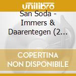 San Soda - Immers & Daarentegen (2 Cd) cd musicale di Soda San