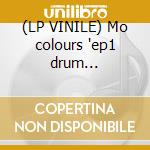 (LP VINILE) Mo colours 'ep1 drum talking...' 12' cd
