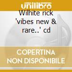 Wilhite rick 'vibes new & rare..' cd cd