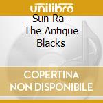 Sun Ra - The Antique Blacks cd