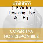 (LP Vinile) Township Jive &.. -Hq- vinile