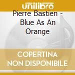 Pierre Bastien - Blue As An Orange cd