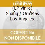 (LP Vinile) Shafiq / Om'Mas - Los Angeles 0/10 lp vinile