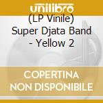 (LP Vinile) Super Djata Band - Yellow 2 lp vinile di Super Djata Band