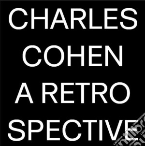 Charles Cohen - A Retrospective 78-89 (2 Cd) cd musicale di Cohen Charles