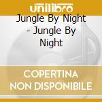 Jungle By Night - Jungle By Night cd musicale di Jungle By Night