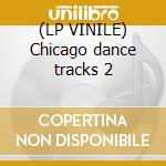 (LP VINILE) Chicago dance tracks 2 lp vinile di Artisti Vari