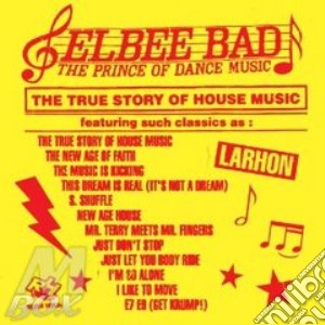 (LP Vinile) Elbee Bad - Prince Of Dance Music / True Story Of House Music (2 Lp) lp vinile di Bad Elbee