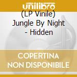 (LP Vinile) Jungle By Night - Hidden lp vinile di Jungle By Night