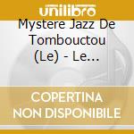 Mystere Jazz De Tombouctou (Le) - Le Mystere Jazz De Tombouctou cd