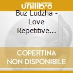 Buz Ludzha - Love Repetitive Rhythmics cd