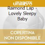 Raimond Lap - Lovely Sleepy Baby cd