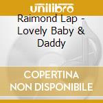 Raimond Lap - Lovely Baby & Daddy cd