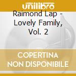 Raimond Lap - Lovely Family, Vol. 2 cd musicale di Raimond Lap