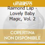 Raimond Lap - Lovely Baby Magic, Vol. 2 cd