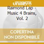 Raimond Lap - Music 4 Brains, Vol. 2 cd musicale di Raimond Lap
