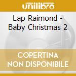 Lap Raimond - Baby Christmas 2 cd