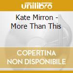 Kate Mirron - More Than This cd musicale di Kate Mirron