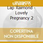 Lap Raimond - Lovely Pregnancy 2 cd