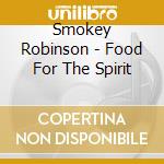Smokey Robinson - Food For The Spirit cd musicale di Smokey Robinson