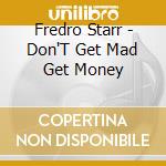 Fredro Starr - Don'T Get Mad Get Money