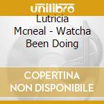 Lutricia Mcneal - Watcha Been Doing cd