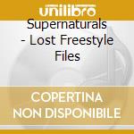 Supernaturals - Lost Freestyle Files cd musicale di SUPERNATURAL