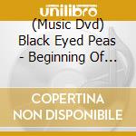 (Music Dvd) Black Eyed Peas - Beginning Of The End cd