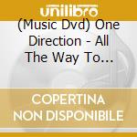(Music Dvd) One Direction - All The Way To The Top cd