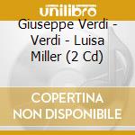 Giuseppe Verdi - Verdi - Luisa Miller (2 Cd) cd musicale di Giuseppe Verdi
