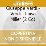 Giuseppe Verdi - Verdi - Luisa Miller (2 Cd) cd