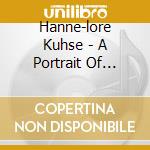 Hanne-lore Kuhse - A Portrait Of Hanne-lore Kuhse (4 Cd) cd musicale di AA.VV.