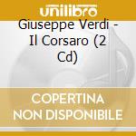 Giuseppe Verdi - Il Corsaro (2 Cd) cd