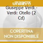 Giuseppe Verdi - Verdi: Otello (2 Cd) cd