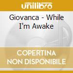 Giovanca - While I'm Awake cd