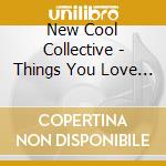 New Cool Collective - Things You Love -Ltd- cd musicale di New Cool Collective
